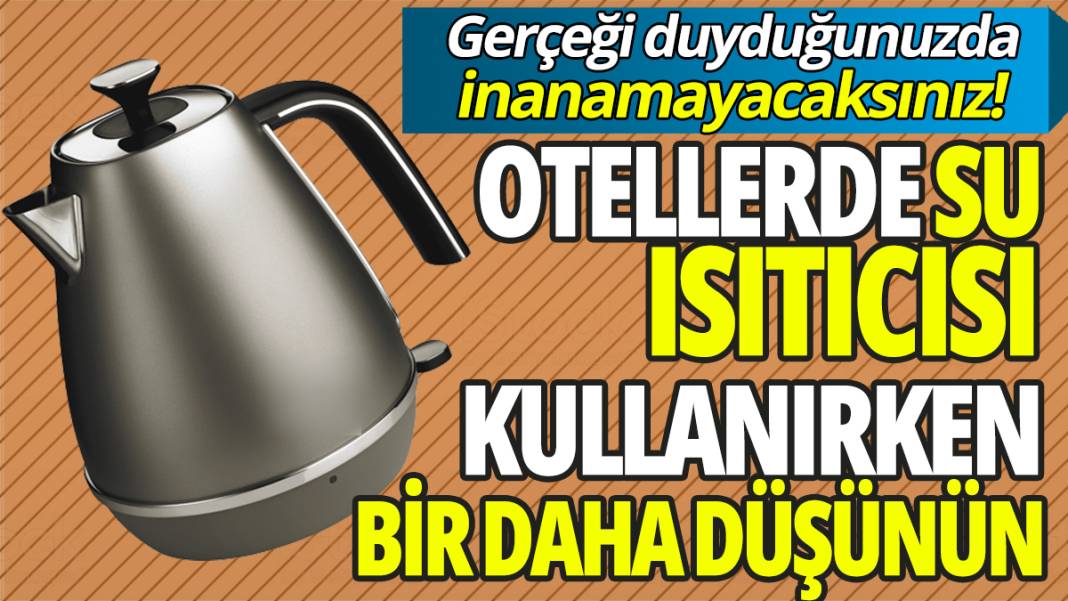 Gerçeği duyduğunuzda inanamayacaksınız! Otellerde su ısıtıcısı kullanırken bir daha düşünün 1